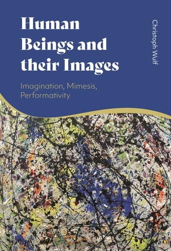 Human Beings and Their Images Imagination, Mimesis, Performativity