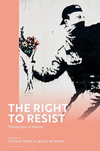 The Right to Resist Philosophies of Dissent