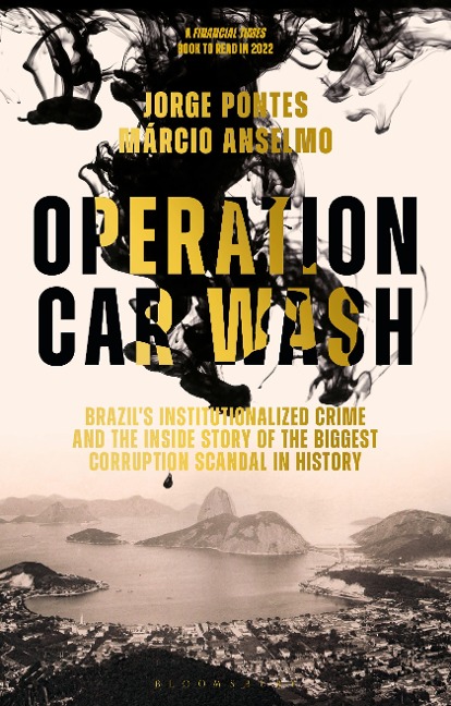 Operation Car Wash: Brazils Institutionalized Crime and the Inside Story of the Biggest Corruption Scandal in History
