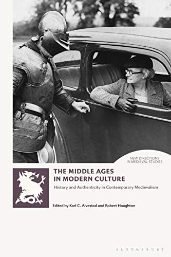 The Middle Ages in Modern Culture History and Authenticity in Contemporary Medievalism