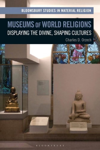 Museums of World Religions Displaying the Divine, Shaping Cultures