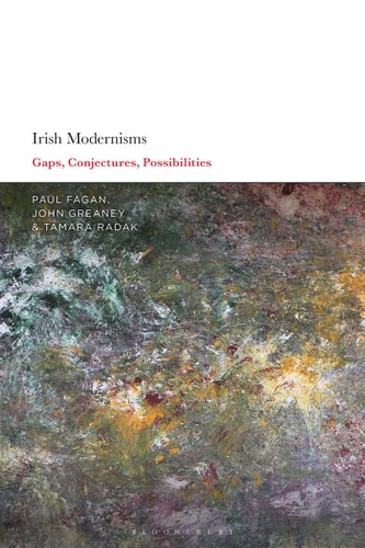Irish Modernisms Gaps, Conjectures, Possibilities
