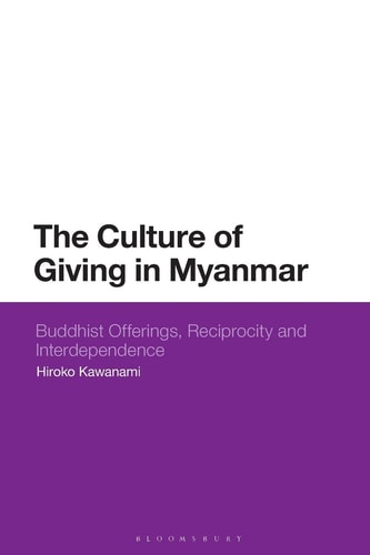 The Culture of Giving in Myanmar Buddhist Offerings, Reciprocity and Interdependence