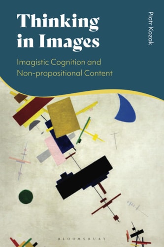 Thinking in Images Imagistic Cognition and Non-propositional Content