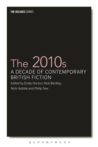 The 2010s A Decade of Contemporary British Fiction