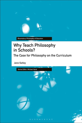 Why Teach Philosophy in Schools? The Case for Philosophy on the Curriculum