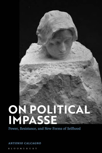 On Political Impasse Power, Resistance, and New Forms of Selfhood