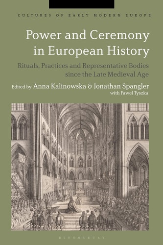 Power and Ceremony in European History Rituals, Practices and Representative Bodies Since the Late Middle Ages
