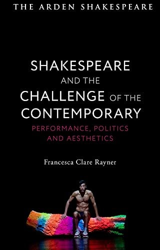 Shakespeare and the Challenge of the Contemporary Performance, Politics and Aesthetics