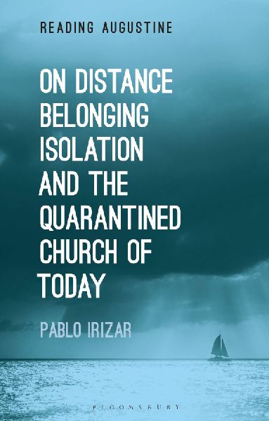 On Distance, Belonging, Isolation and the Quarantined Church of Today