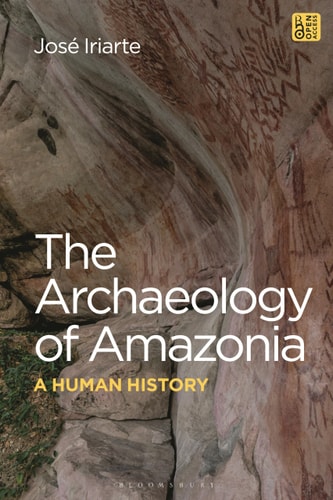 The Archaeology of Amazonia A Human History