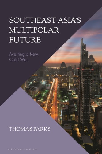 Southeast Asia’s Multipolar Future Averting a New Cold War