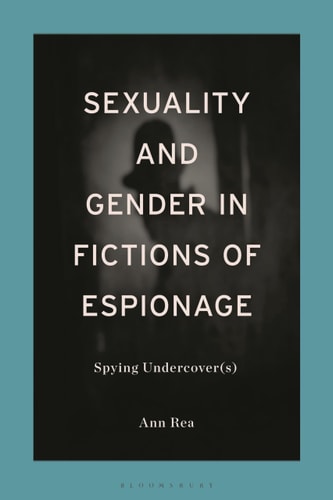 Sexuality and Gender in Fictions of Espionage Spying Undercover(s)