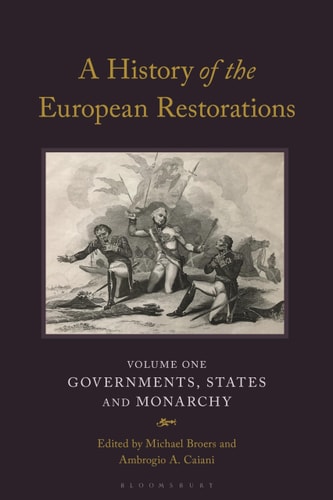 A History of the European Restorations Governments, States and Monarchy