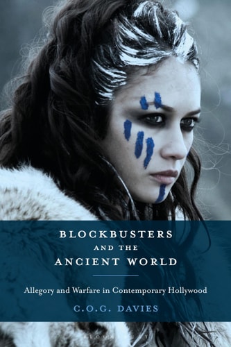 Blockbusters and the Ancient World Allegory and Warfare in Contemporary Hollywood
