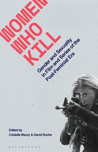 Women Who Kill Gender and Sexuality in Film and Series of the Post-Feminist Era