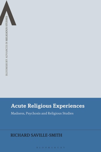 Acute Religious Experiences Madness, Psychosis and Religious Studies