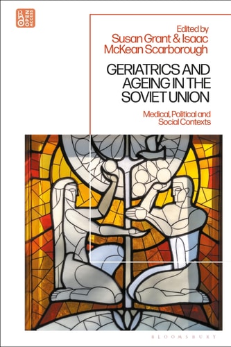 Geriatrics and Ageing in the Soviet Union Medical, Political and Social Contexts