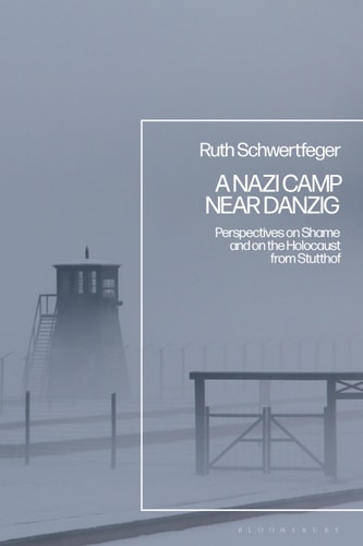 A Nazi Camp Near Danzig Perspectives on Shame and on the Holocaust from Stutthof