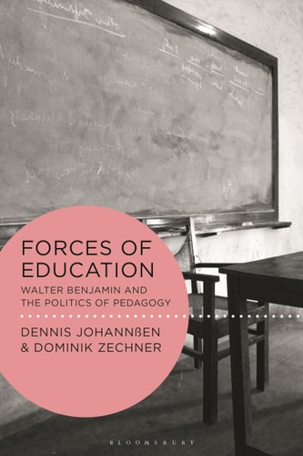 Forces of Education Walter Benjamin and the Politics of Pedagogy