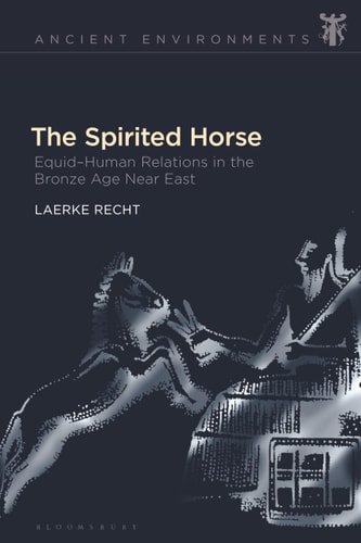 The Spirited Horse Equid–Human Relations in the Bronze Age Near East