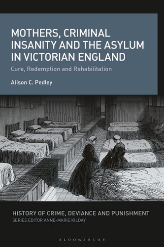 Mothers, Criminal Insanity and the Asylum in Victorian England Cure, Redemption and Rehabilitation