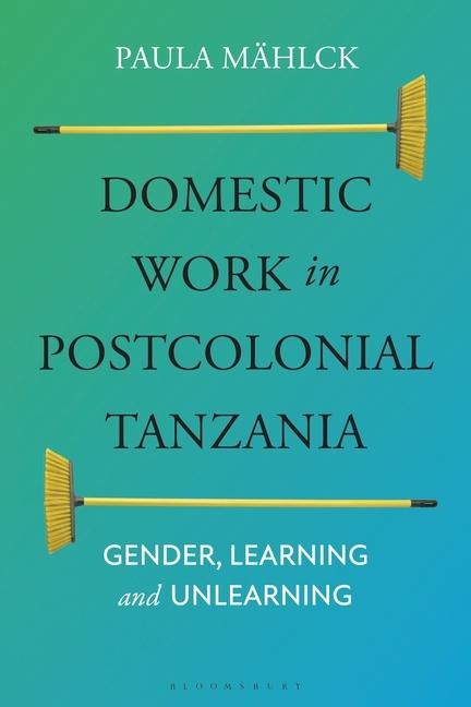 Domestic Work in Postcolonial Tanzania: Gender, Learning and Unlearning