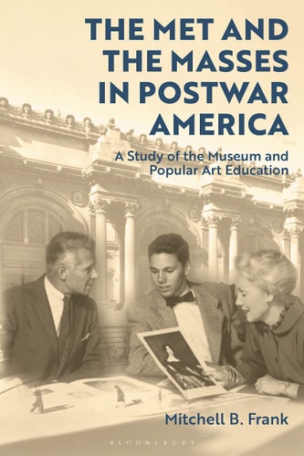 The Met and the Masses in Postwar America A Study of the Museum and Popular Art Education