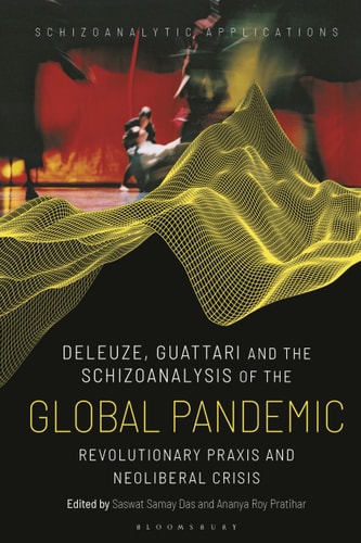 Deleuze, Guattari and the Schizoanalysis of the Global Pandemic Revolutionary Praxis and Neoliberal Crisis