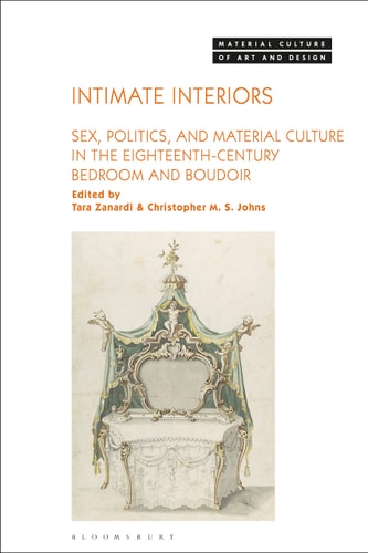 Intimate Interiors Sex, Politics, and Material Culture in the Eighteenth-Century Bedroom and Boudoir