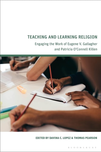 Teaching and Learning Religion Engaging the Work of Eugene V. Gallagher and Patricia O’Connell Killen