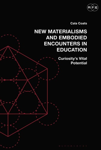 New Materialisms and Embodied Encounters in Education Curiosity’s Vital Potential