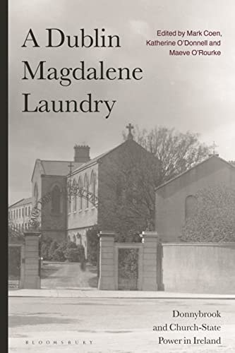 A Dublin Magdalene Laundry Donnybrook and Church-State Power in Ireland