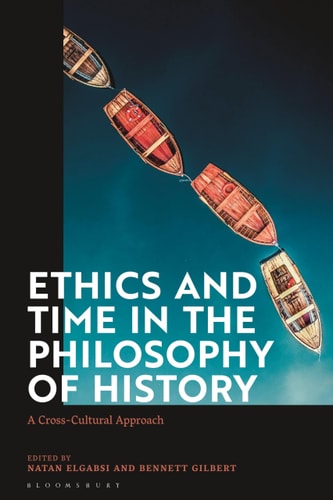 Ethics and Time in the Philosophy of History A Cross-Cultural Approach