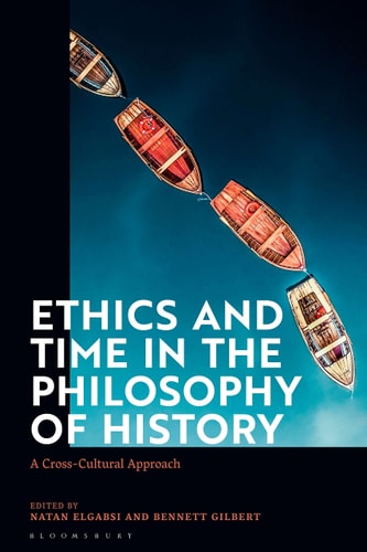 Ethics and Time in the Philosophy of History A Cross-Cultural Approach