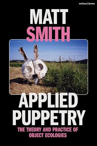 Applied Puppetry The Theory and Practice of Object Ecologies
