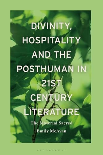 Divinity, Hospitality and the Posthuman in 21st-Century Literature The Material Sacred