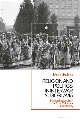 Religion and Politics in Interwar Yugoslavia Serbian Nationalism and East Orthodox Christianity