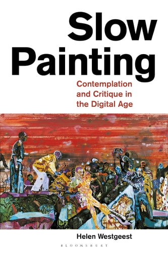 Slow Painting Contemplation and Critique in the Digital Age