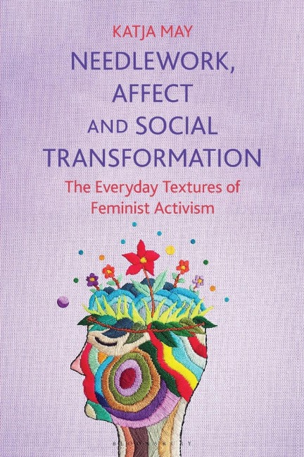 Needlework, Affect and Social Transformation: The Everyday Textures of Feminist Activism