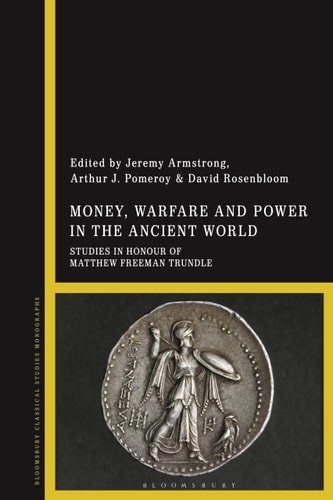 Money, Warfare and Power in the Ancient World Studies in Honour of Matthew Freeman Trundle