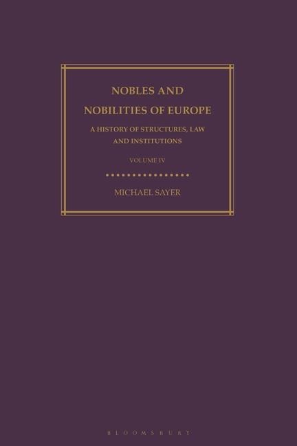 Nobles and Nobilities of Europe, Vol IV: A History of Structures, Law and Institutions