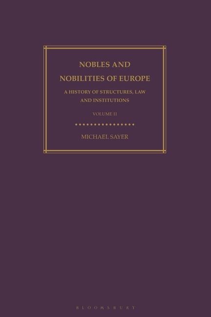 Nobles and Nobilities of Europe, Vol II: A History of Structures, Law and Institutions