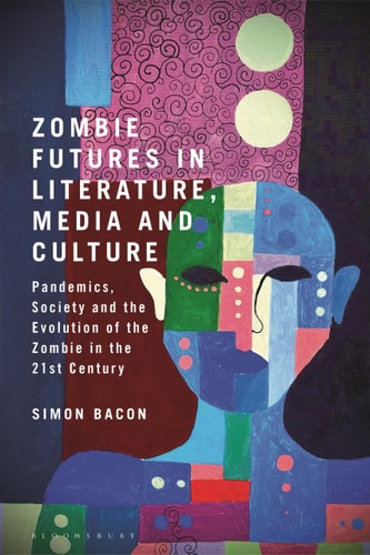 Zombie Futures in Literature, Media and Culture Pandemics, Society and the Evolution of the Undead in the 21st Century