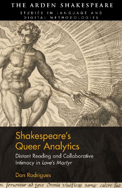 Shakespeares Queer Analytics: Distant Reading and Collaborative Intimacy in Loves Martyr