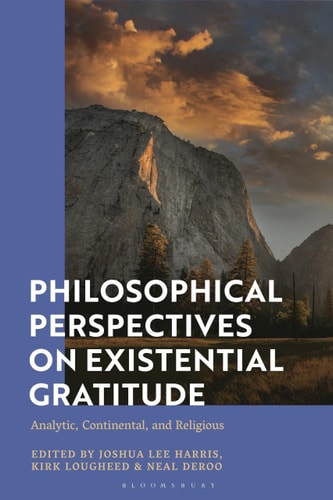 Philosophical Perspectives on Existential Gratitude Analytic, Continental, and Religious