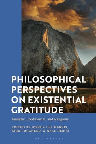 Philosophical Perspectives on Existential Gratitude Analytic, Continental, and Religious