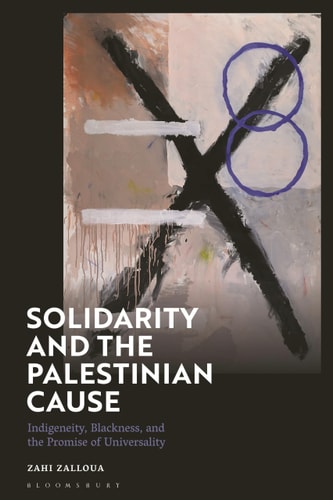 Solidarity and the Palestinian Cause Indigeneity, Blackness, and the Promise of Universality