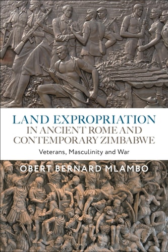 Land Expropriation in Ancient Rome and Contemporary Zimbabwe Veterans, Masculinity and War