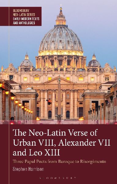 The Neo-Latin Verse of Urban VIII, Alexander VII and Leo XIII: Three Papal Poets from Baroque to Resorgimento